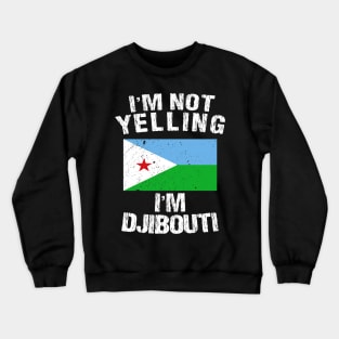 I'm Not Yelling I'm Djibouti Crewneck Sweatshirt